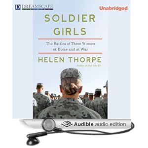 Soldier Girls - The Battles of Three Women at Home and at War - Helen Thorpe