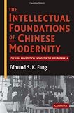 The intellectual foundations of Chinese modernity : cultural and political thought in the Republican era