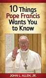 10 Things Pope Francis Wants You to Know
