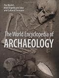 The World Encyclopedia of Archaeology: The World's Most Significant Sites and Cultural Treasures