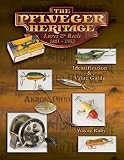 The Pflueger Heritage Lures & Reels 1881-1952: Identification & Value Guide