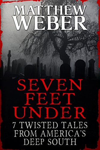 Seven Feet Under: 7 Twisted Tales From America's Deep South