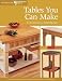 Tables You Can Make: From Classic to Contemporary (The Best of Woodworker's Journal series)