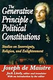 The generative principle of political constitutions : studies on sovereignty, religion, and enlightenment