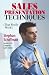 Sales Presentation Techniques: That Really Work