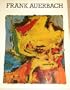 Frank Auerbach: [catalogue of an exhibtion held at the] Hayward Gallery, London, 4 May - 2 July 1978, Fruit Market Gallery, Edinburgh, 15 July 12 August, 1978