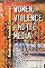 Women, Violence, and the Media: Readings in Feminist Criminology (Northeastern Series on Gender, Crime, and Law)