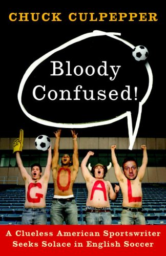 Bloody Confused!: A Clueless American Sportswriter Seeks Solace in English Soccer under General in The Books Store