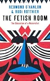 The Fetish Room: The Education of a Naturalist