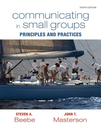 Communicating in Small Groups: Principles and Practices (10th Edition)