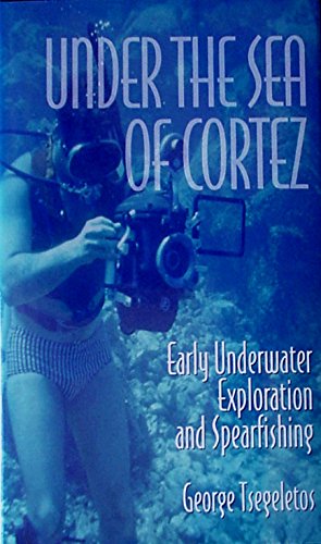 Under the Sea of Cortez: (early underwater exploration and spearfishing)
