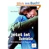 Jetzt ist heute: Mein Leben nach der Diagnose