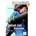 Jetzt ist heute: Mein Leben nach der Diagnose