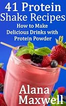 41 Protein Shake Recipes, How to Make Delicious Drinks With Protein Powder-From Free Kindle Books Library