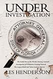 Under Investigation: The Inside Story of the Florida Attorney General's Investigation of Wilhelmina Scouting Network, the Largest Model and Talent Scam in America