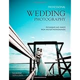 Professional Wedding Photography: Techniques and Images from Master Photographers (Pro Photo Workshop)