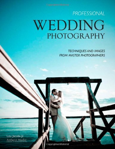 Image of Professional Wedding Photography: Techniques and Images from Master Photographers (Pro Photo Workshop)