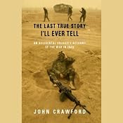 The Last True Story I'll Ever Tell: An Accidental Soldier's Account of the War in Iraq | [John Crawford]