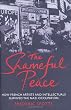 The Shameful Peace: How French Artists and Intellectuals Survived the Nazi Occupation