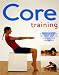Core Training - Training Your Body for Better Posture, Strength, and Alignment