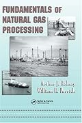 Fundamentals of Natural Gas Processing (Dekker Mechanical Engineering)