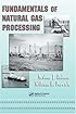 Fundamentals of Natural Gas Processing (Dekker Mechanical Engineering)