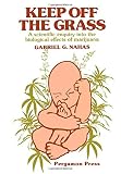 Keep off the grass : a scientific enquiry into the biological effects of marijuana