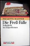 Die Fress-Falle - Selbsthilfe bei E&szlig;problemen - Paulette Maisner, Rosemary Turner