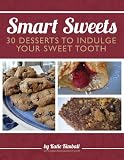 Smart Sweets: 30 Desserts to Indulge Your Sweet Tooth