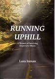 Running Uphill: A Memoir of Surviving Depressive Illness