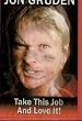 Jon Gruden: All It Take Is All Ya Got! Take This Job and Love It!