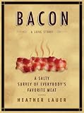 Bacon: A Love Story: A Salty Survey of Everybody's Favorite Meat