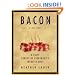 Bacon: A Love Story: A Salty Survey of Everybody's Favorite Meat