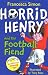 Horrid Henry and the Football Fiend by Francesca Simon
