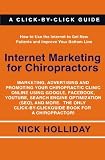 Internet Marketing for Chiropractors: Marketing, Advertising, and Promoting Your Chiropractic Clinic Online Using Google, Facebook, YouTube, Search ... Click-by-Click Guide Book for a Chiropractor!