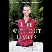 Life Without Limits: Inspiration for a Ridiculously Good Life | [Nick Vujicic]