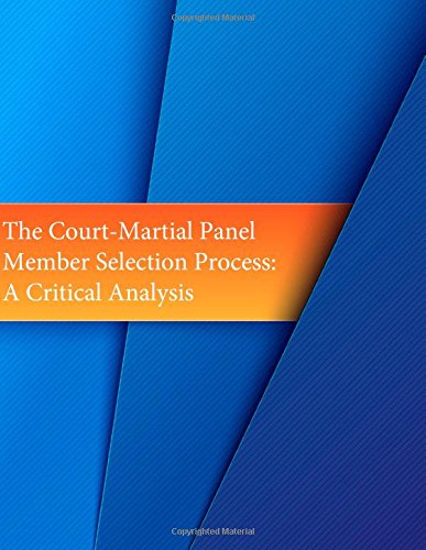 The Court-Martial Panel Member Selection Process: A Critical Analysis
