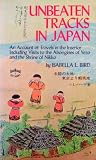 Unbeaten Tracks in Japan (An Account of Travels in the Interior, including visits to the aborigenes of Yezo and the Shrine of Nikko)