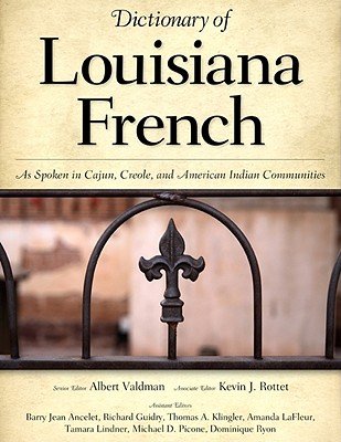 Dictionary of Louisiana French: As Spoken in Cajun, Creole, and American Indian Communities   [DICT OF LOUISIANA FRENCH] [Hardcover]