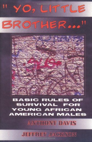 Yo, Little Brother . . .: Basic Rules of Survival for Young African American Males