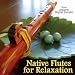 Native Flutes For Relaxation