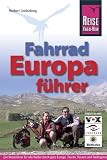 Fahrrad Europaf&uuml;hrer: Der Reisef&uuml;hrer f&uuml;r alle Radler durch ganz Europa - Touren, Routen und Radregionen in &uuml;ber 40 L&auml;ndern - Herbert Lindenberg