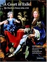 A Court in Exile: The Stuarts in France, 16891718