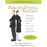 make any divorce better specific steps to make things smoother faster less painful and save you a lot of