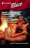 What I Did On My Summer Vacation...: The Guy Diet\Light My Fire\No Reservations (Harlequin Blaze)