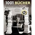1001 B�cher: die Sie lesen sollten, bevor das Leben vorbei ist. Ausgew�hlt und vorgestellt von 157 internationalen Rezensenten.