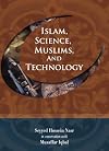 Islam, Science, Muslims, and Technology:Seyyed Hossein Nasr in Conversation with Muzaffar Iqbal
