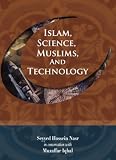 Islam, Science, Muslims, and Technology:Seyyed Hossein Nasr in Conversation with Muzaffar Iqbal