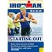 Starting Out Triathlon: Training for Your First Competition (Ironman Edition)