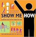 Show Me How (500 Things You Should Know, Instructions for Life From the Everyday to the Exotic) (Paperback)